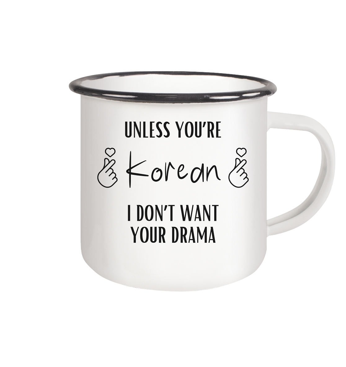 UNLESS YOU'RE KOREAN I DON'T WANT YOUR DRAMA - Enamel Mug (Black)