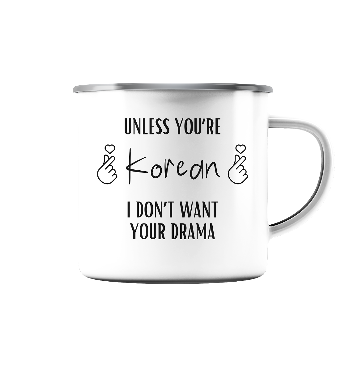 UNLESS YOU'RE KOREAN I DON'T WANT YOUR DRAMA - Enamel Mug (Silver)
