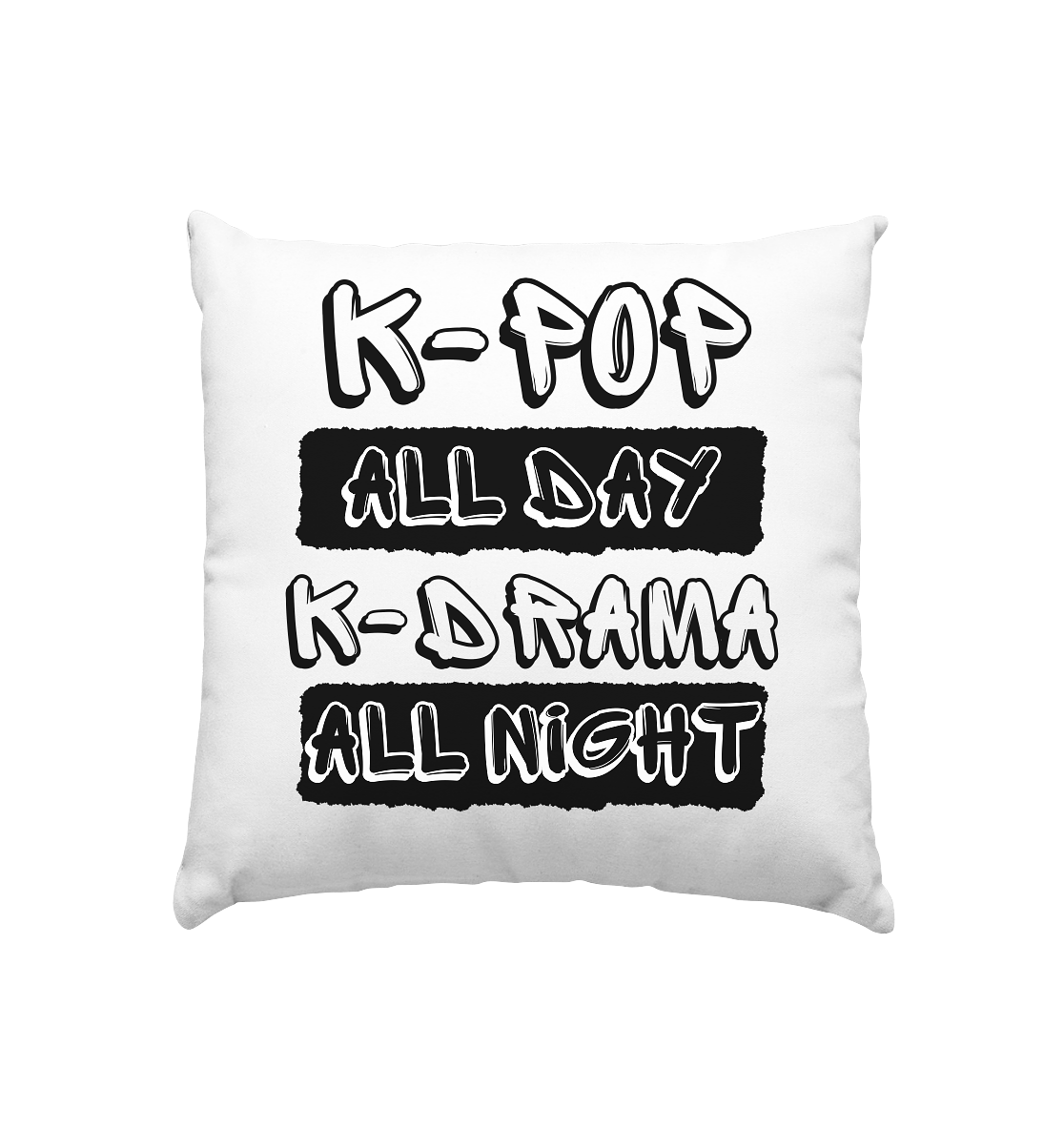 K-POP ALL DAY K-DRAMA ALL NIGHT - Pillow 40x40cm
