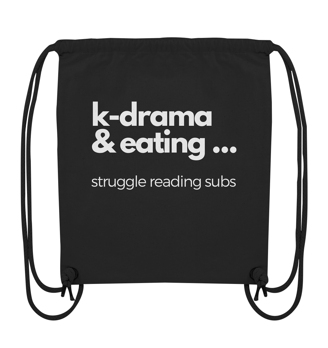 K-Drama &amp; Eating - Struggle Reading Subs - Organic Gym Bag