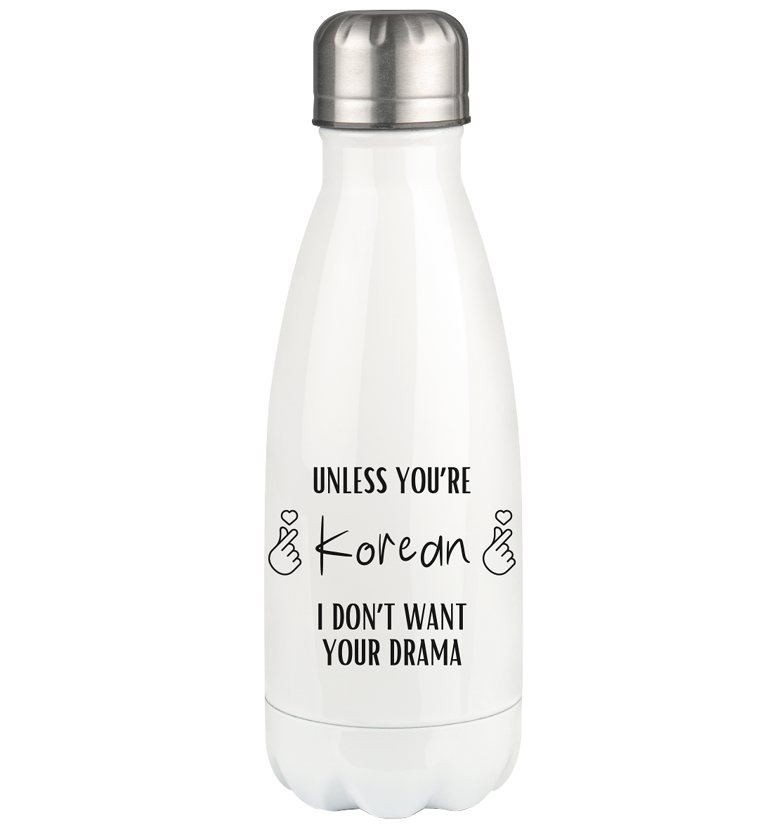 UNLESS YOU'RE KOREAN I DON'T WANT YOUR DRAMA - Thermo bottle 350ml