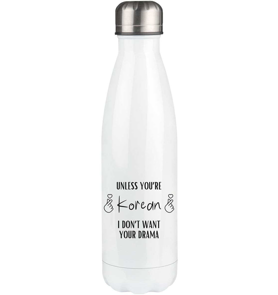 UNLESS YOU'RE KOREAN I DON'T WANT YOUR DRAMA - Thermo bottle 500ml